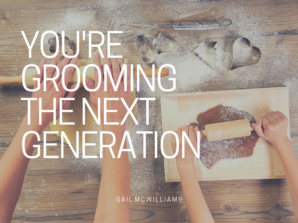 you're groomingthe next generation