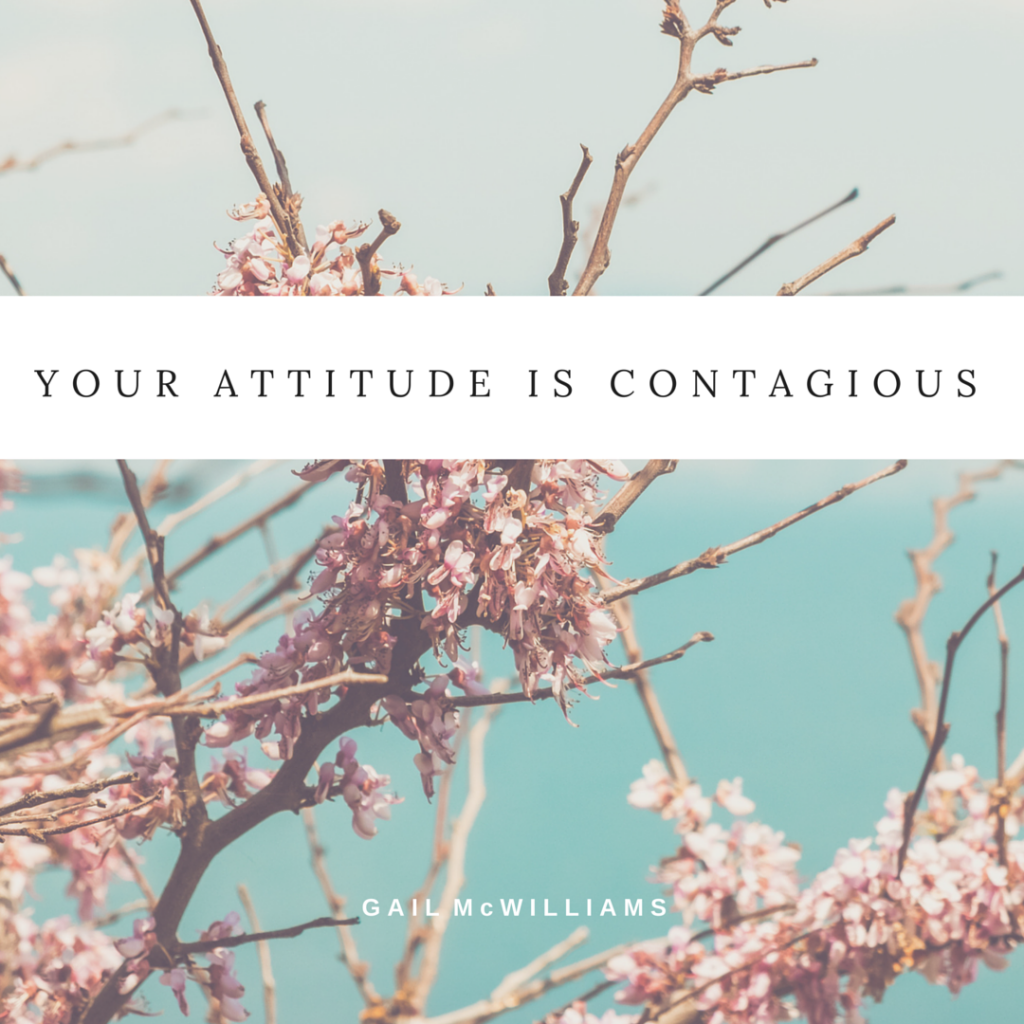 Your attitude is contagious