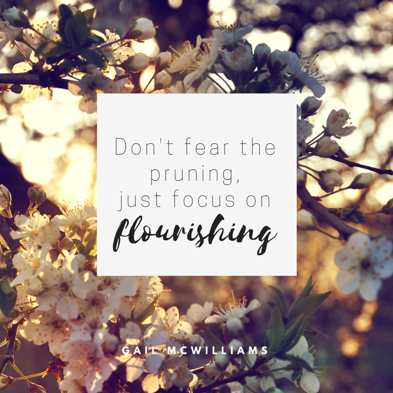 Don't fear the pruning, just focus on flourishing.