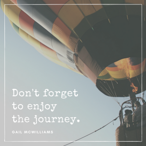 Don't forget to enjoy the journey.