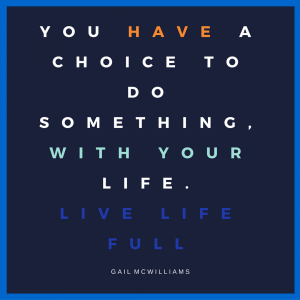 you have a choice to do something,with yourlifelive life full